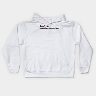 sleep? no. imagine fake scenarios? yes Kids Hoodie